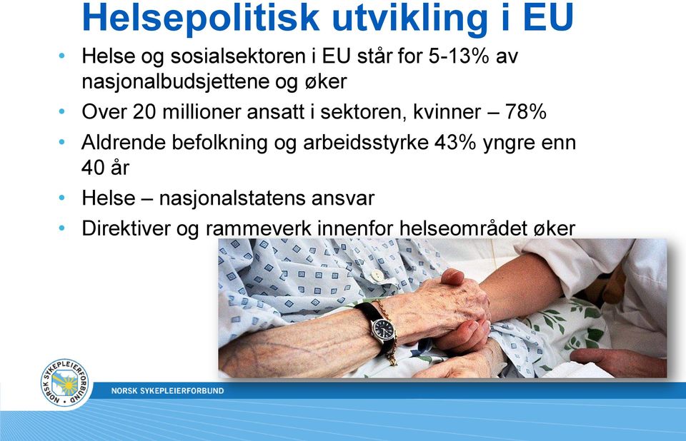 kvinner 78% Aldrende befolkning og arbeidsstyrke 43% yngre enn 40 år