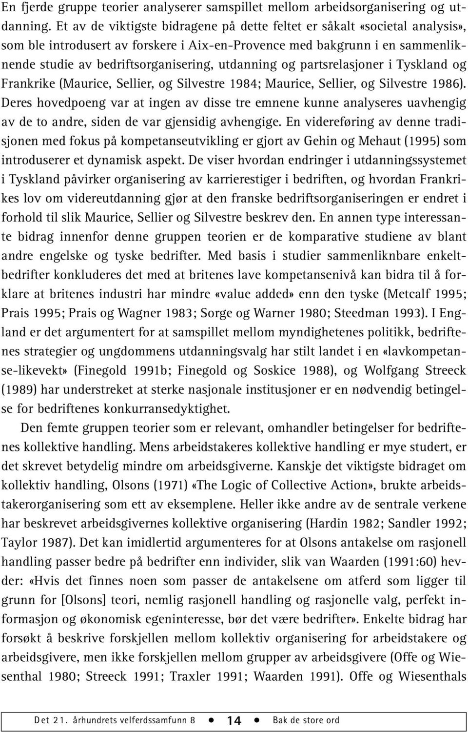 utdanning og partsrelasjoner i Tyskland og Frankrike (Maurice, Sellier, og Silvestre 1984; Maurice, Sellier, og Silvestre 1986).