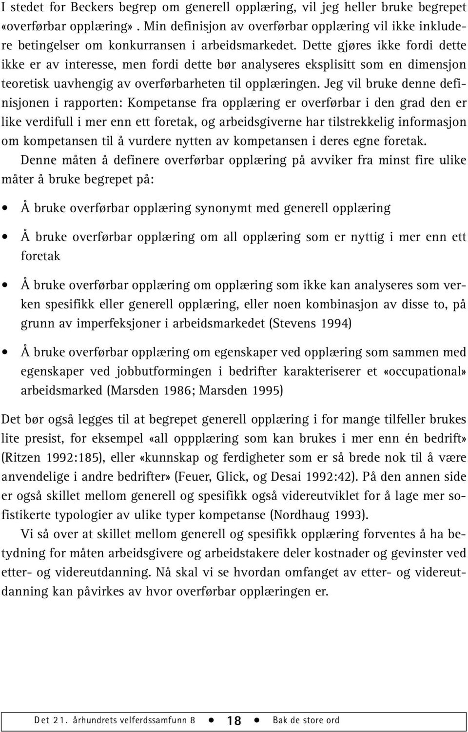 Dette gjøres ikke fordi dette ikke er av interesse, men fordi dette bør analyseres eksplisitt som en dimensjon teoretisk uavhengig av overførbarheten til opplæringen.