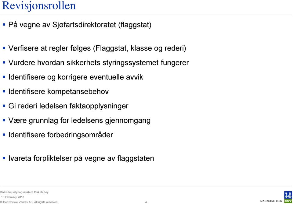 eventuelle avvik Identifisere kompetansebehov Gi rederi ledelsen faktaopplysninger Være grunnlag