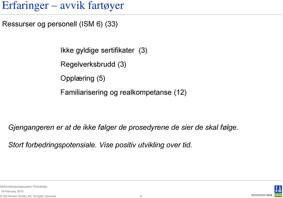 realkompetanse (12) Gjengangeren er at de ikke følger de prosedyrene de