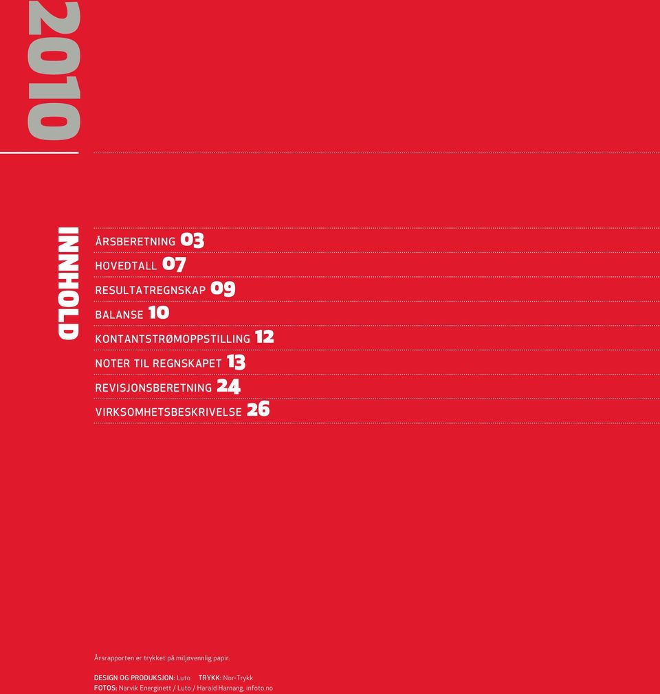 VIRKSOMHETSBESKRIVELSE 26 Årsrapporten er trykket på miljøvennlig papir.