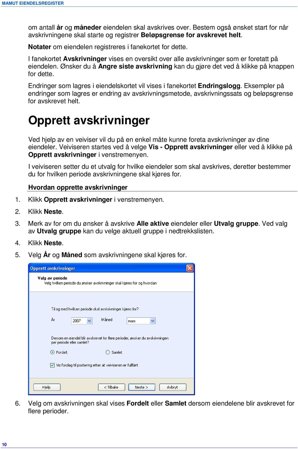 Ønsker du å Angre siste avskrivning kan du gjøre det ved å klikke på knappen for dette. Endringer som lagres i eiendelskortet vil vises i fanekortet Endringslogg.