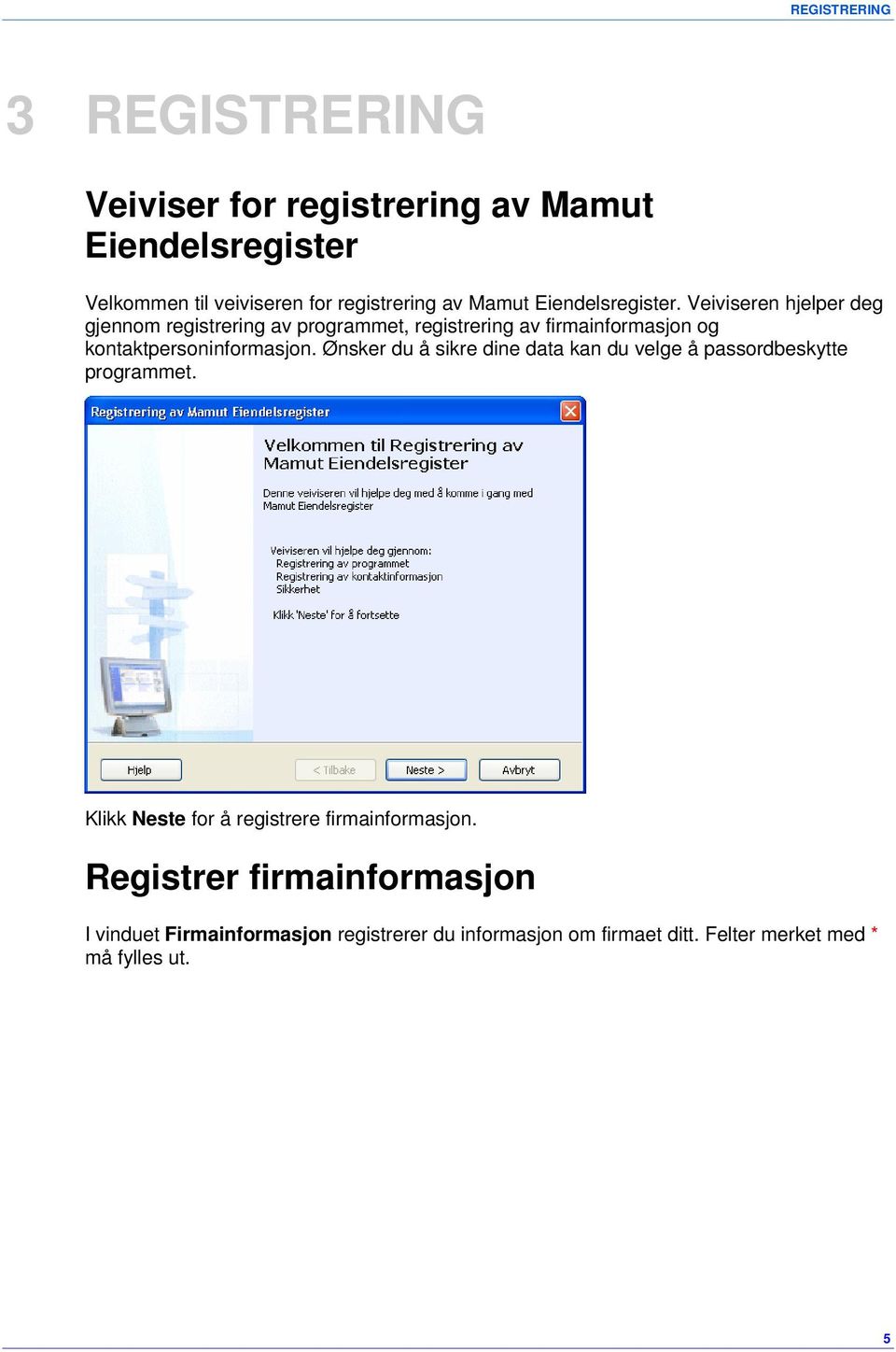 Veiviseren hjelper deg gjennom registrering av programmet, registrering av firmainformasjon og kontaktpersoninformasjon.