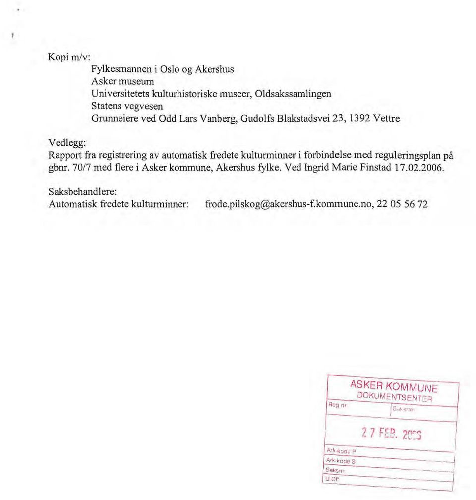 70/7 med fere i Asker kommune, Akershus fyke. Ved Ingrid Marie Finstad 17.02.2006. Saksbehandere: Automatisk fredete kuturminner: frode.piskog@akershus-f.