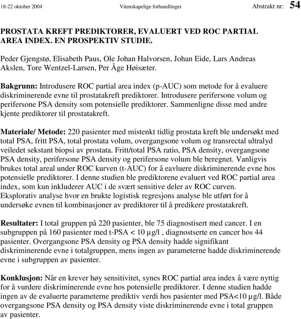 Bakgrunn: Introdusere ROC partial area index (p-auc) som metode for å evaluere diskriminerende evne til prostatakreft prediktorer.