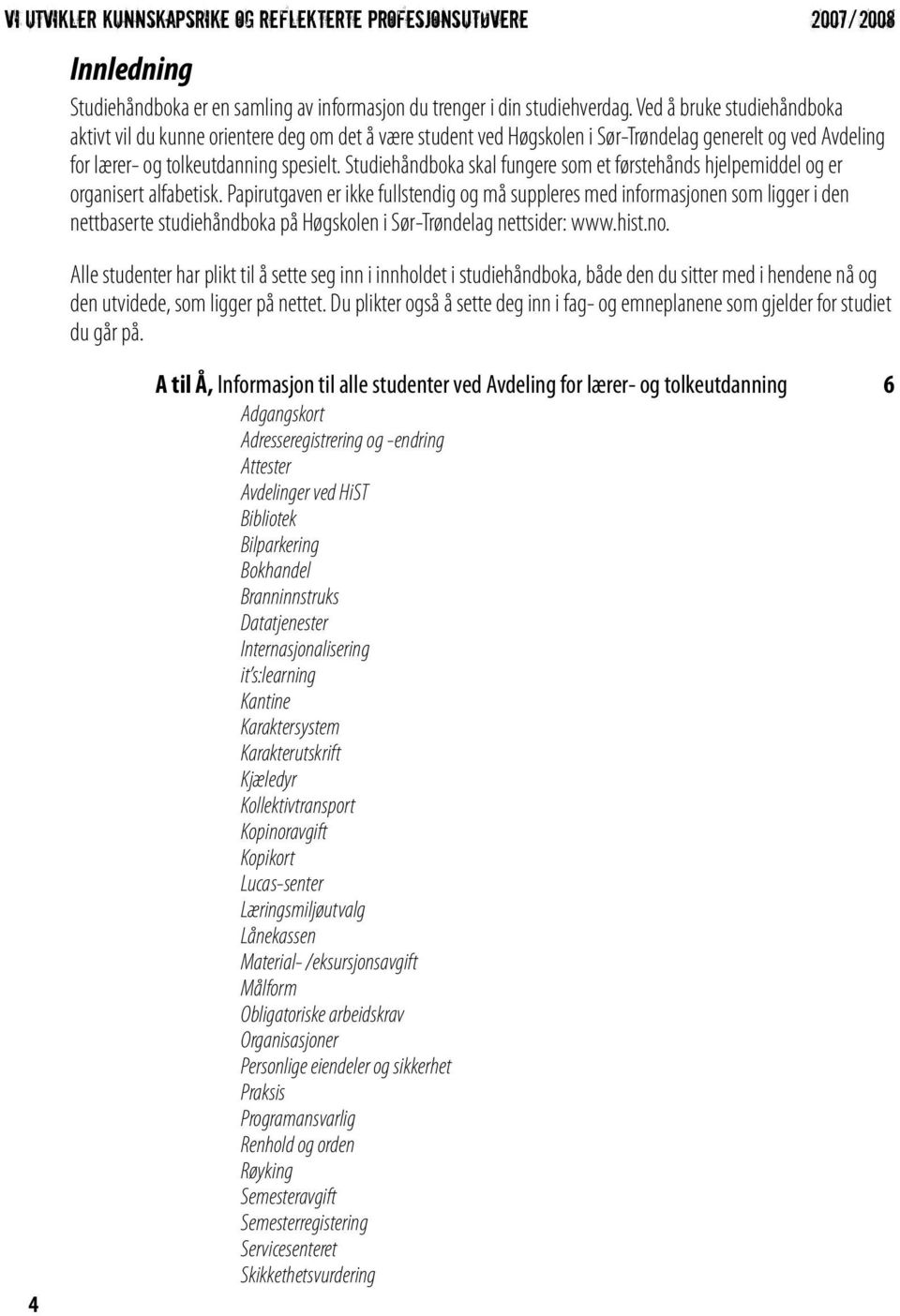 Studiehåndboka skal fungere som et førstehånds hjelpemiddel og er organisert alfabetisk.