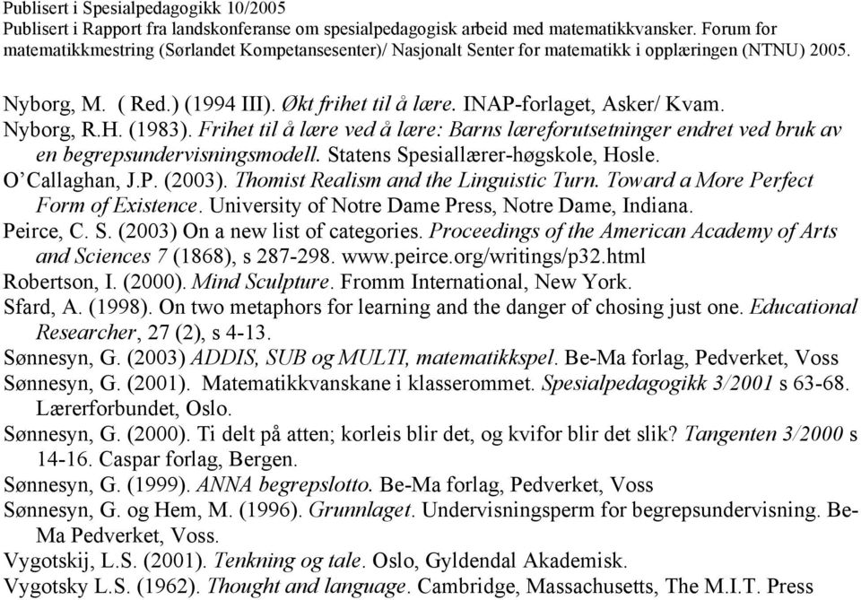 Thomist Realism and the Linguistic Turn. Toward a More Perfect Form of Existence. University of Notre Dame Press, Notre Dame, Indiana. Peirce, C. S. (2003) On a new list of categories.