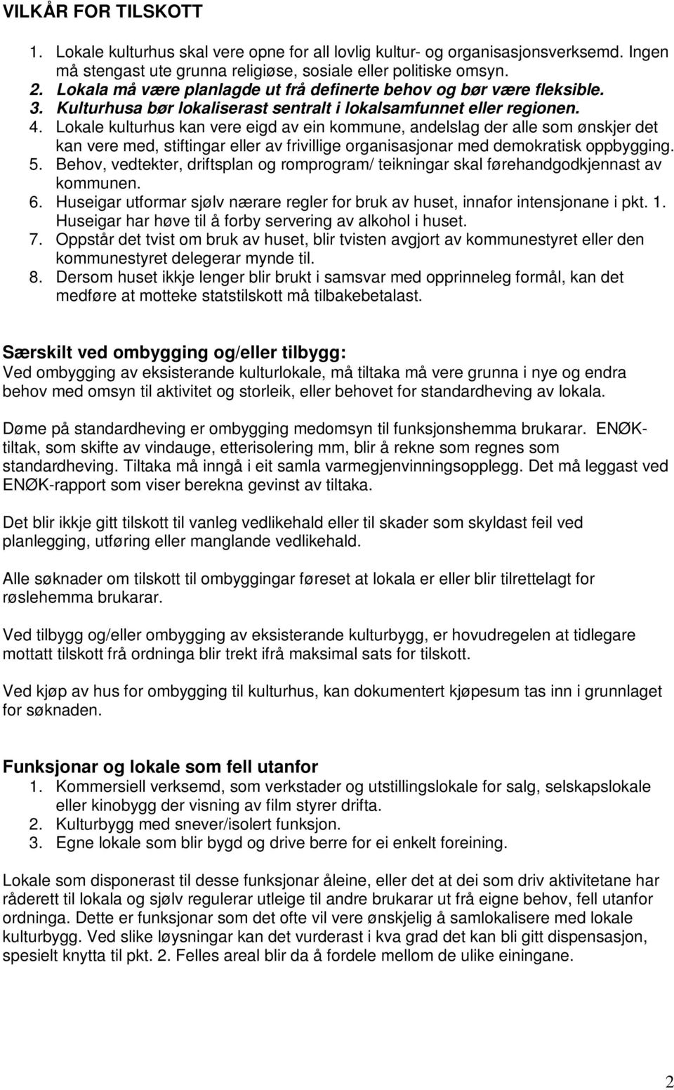 Lokale kulturhus kan vere eigd av ein kommune, andelslag der alle som ønskjer det kan vere med, stiftingar eller av frivillige organisasjonar med demokratisk oppbygging. 5.