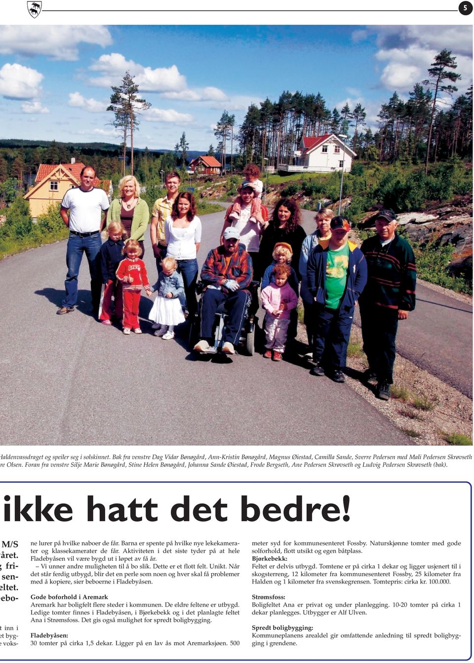 frisenltet. eboinn i t bygvoks- ne lurer på hvilke naboer de får. Barna er spente på hvilke nye lekekamerater og klassekamerater de får.