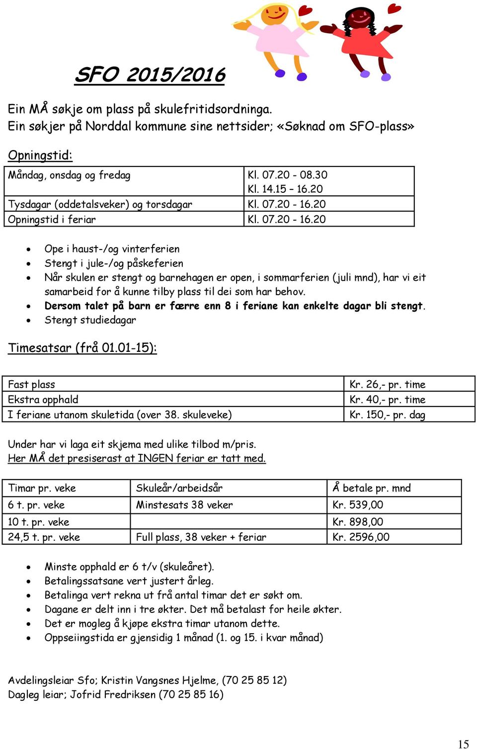 20 Opningstid i feriar Kl. 07.20-16.