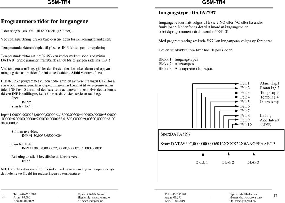 DATA 97 er programmert fra fabrikk når du første gangen satte inn TR4!! Ved temperaturmåling, gjelder den første tiden forsinket alarm ved oppvarming, og den andre tiden forsinket ved kaldere.