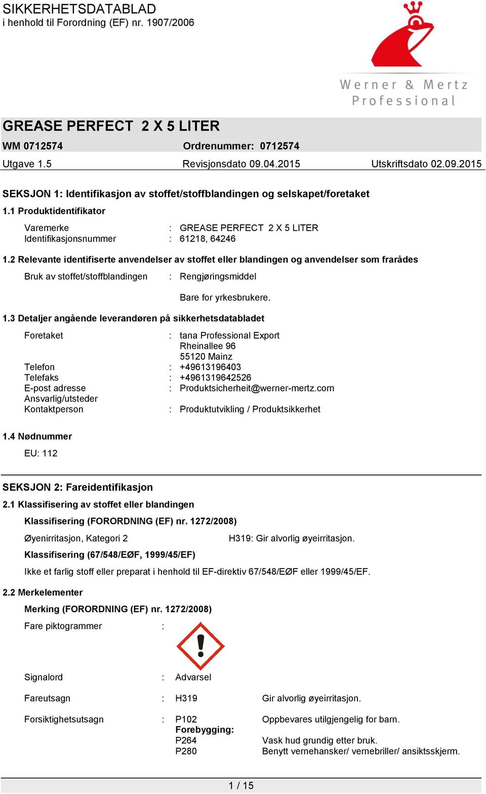 3 Detaljer angående leverandøren på sikkerhetsdatabladet Foretaket : tana Professional Export Rheinallee 96 55120 Mainz Telefon : +49613196403 Telefaks : +4961319642526 E-post adresse :