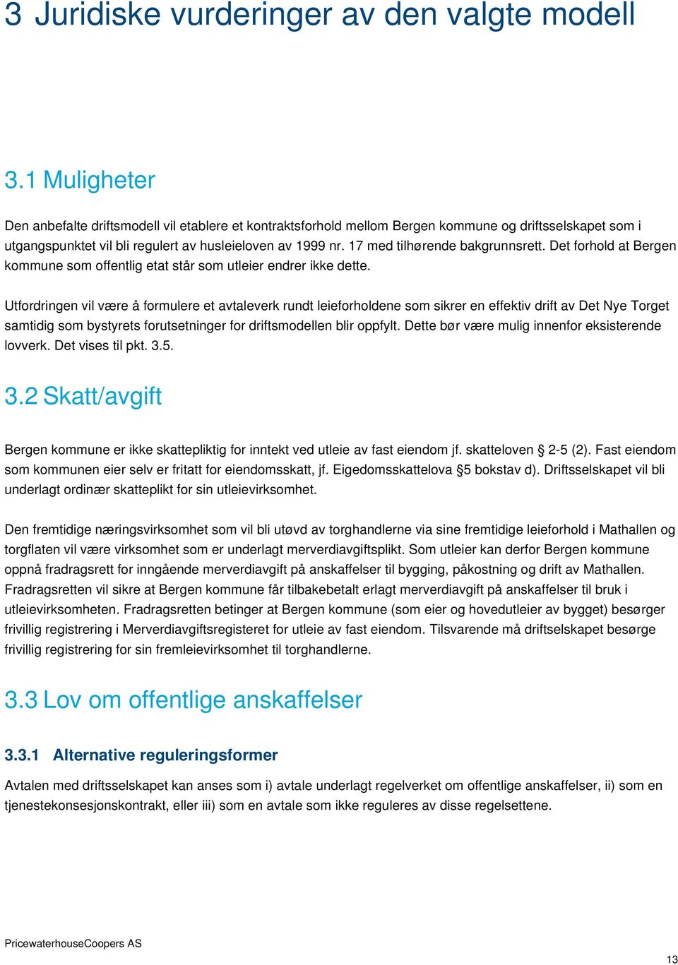 17 med tilhørende bakgrunnsrett. Det forhold at Bergen kommune som offentlig etat står som utleier endrer ikke dette.