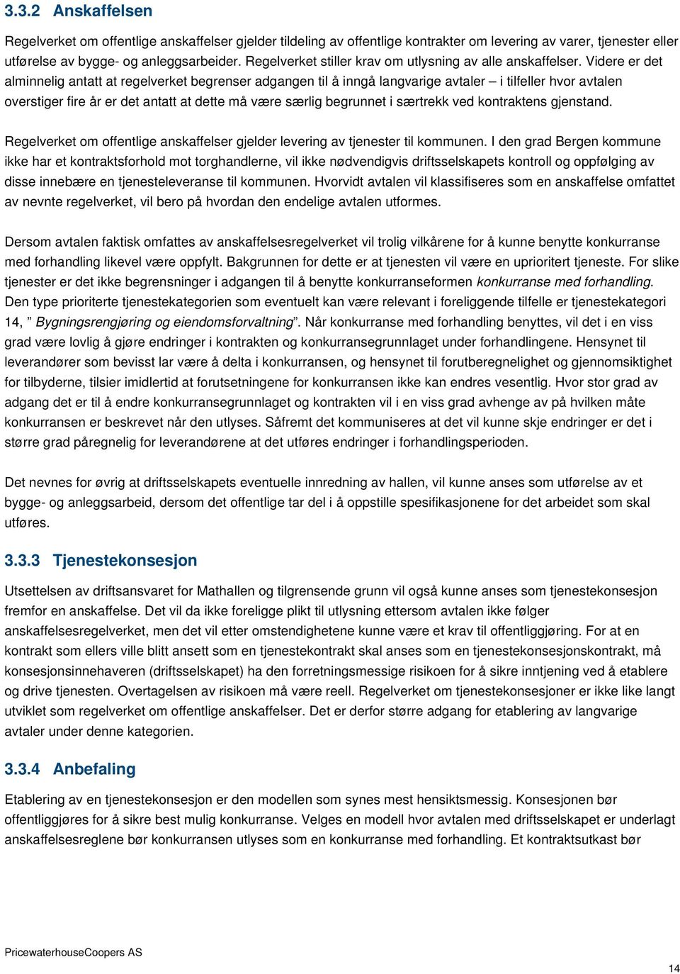 Videre er det alminnelig antatt at regelverket begrenser adgangen til å inngå langvarige avtaler i tilfeller hvor avtalen overstiger fire år er det antatt at dette må være særlig begrunnet i særtrekk