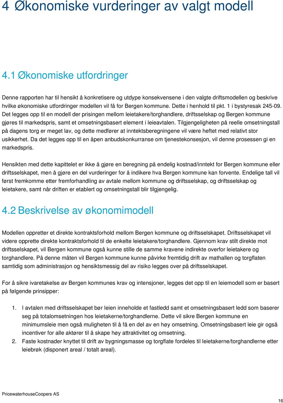 kommune. Dette i henhold til pkt. 1 i bystyresak 245-09.