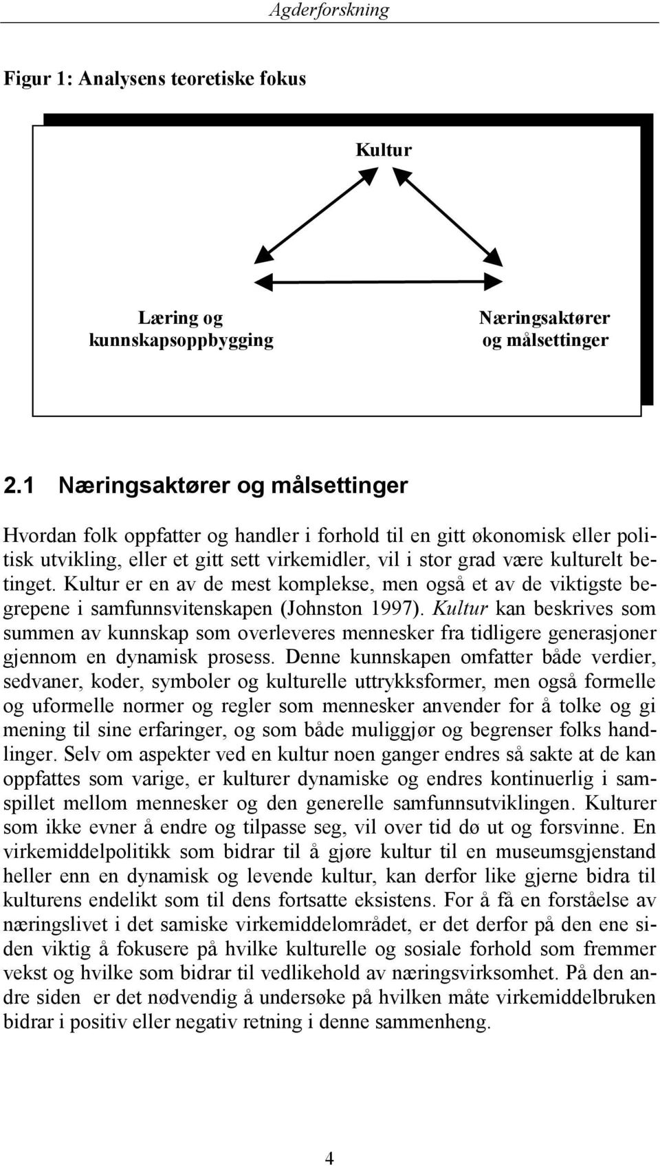 Kultur er en av de mest komplekse, men også et av de viktigste begrepene i samfunnsvitenskapen (Johnston 1997).