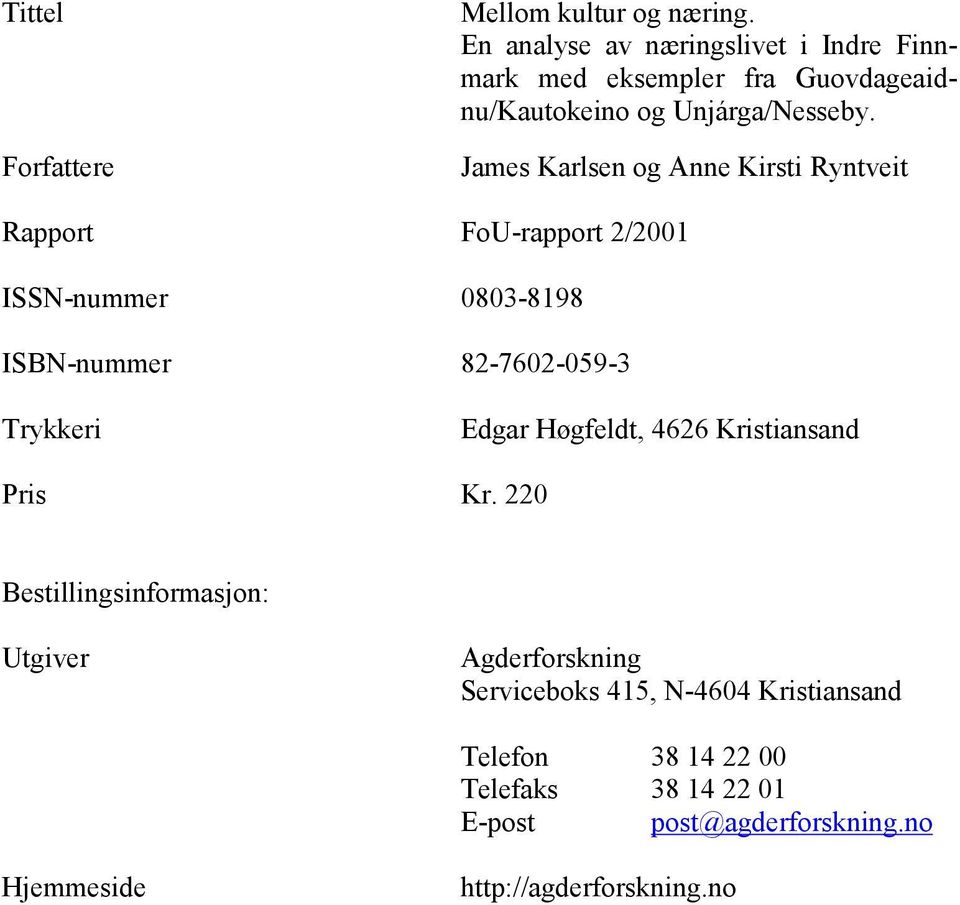 James Karlsen og Anne Kirsti Ryntveit Rapport FoU-rapport 2/2001 ISSN-nummer 0803-8198 ISBN-nummer 82-7602-059-3 Trykkeri Edgar