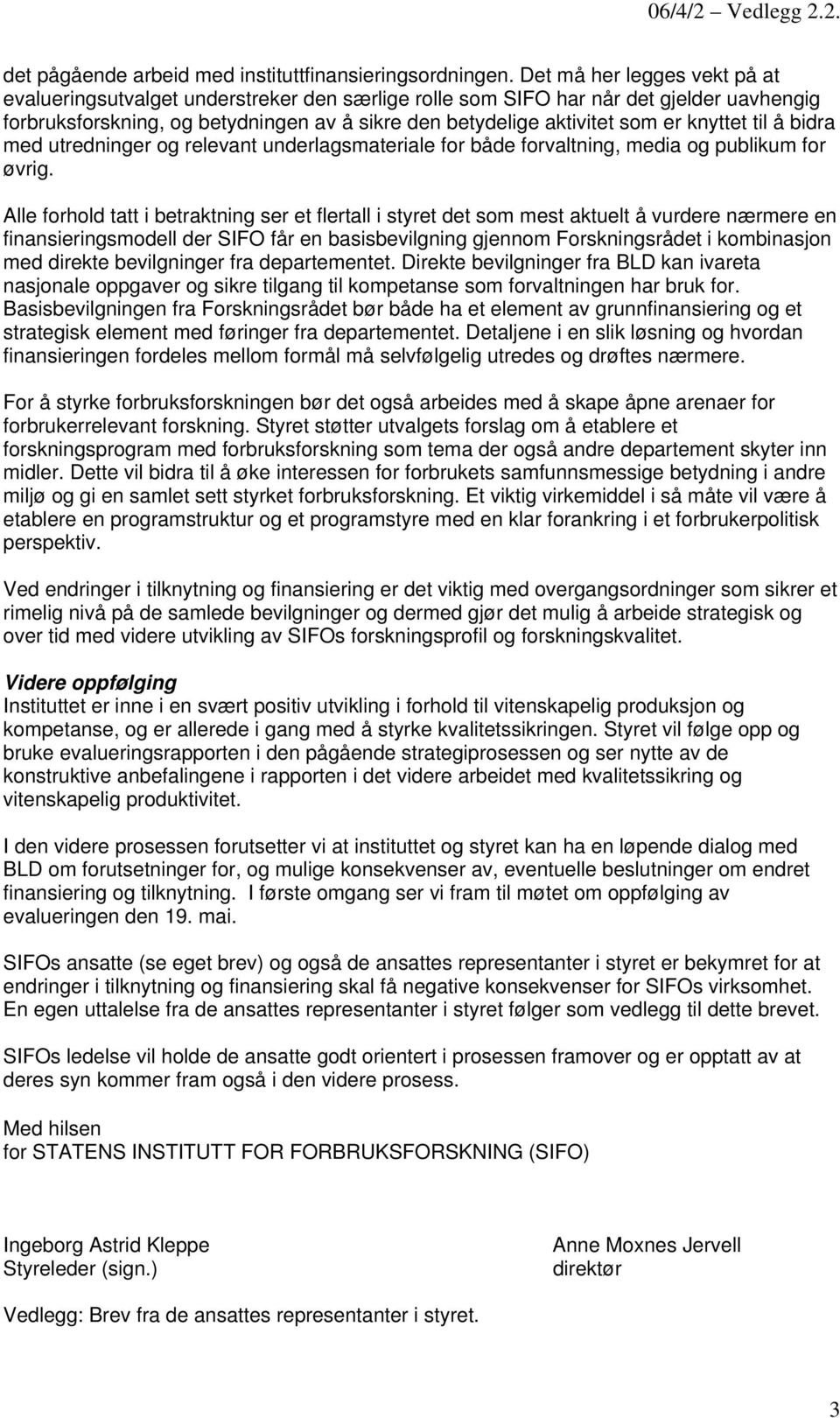 knyttet til å bidra med utredninger og relevant underlagsmateriale for både forvaltning, media og publikum for øvrig.