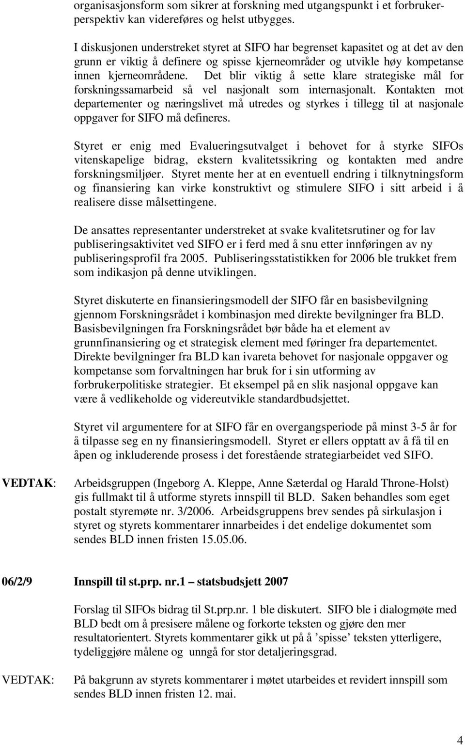 Det blir viktig å sette klare strategiske mål for forskningssamarbeid så vel nasjonalt som internasjonalt.