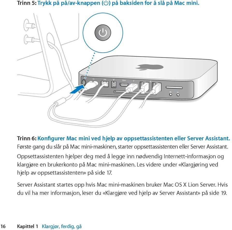 Oppsettassistenten hjelper deg med å legge inn nødvendig Internett-informasjon og klargjøre en brukerkonto på Mac mini-maskinen.