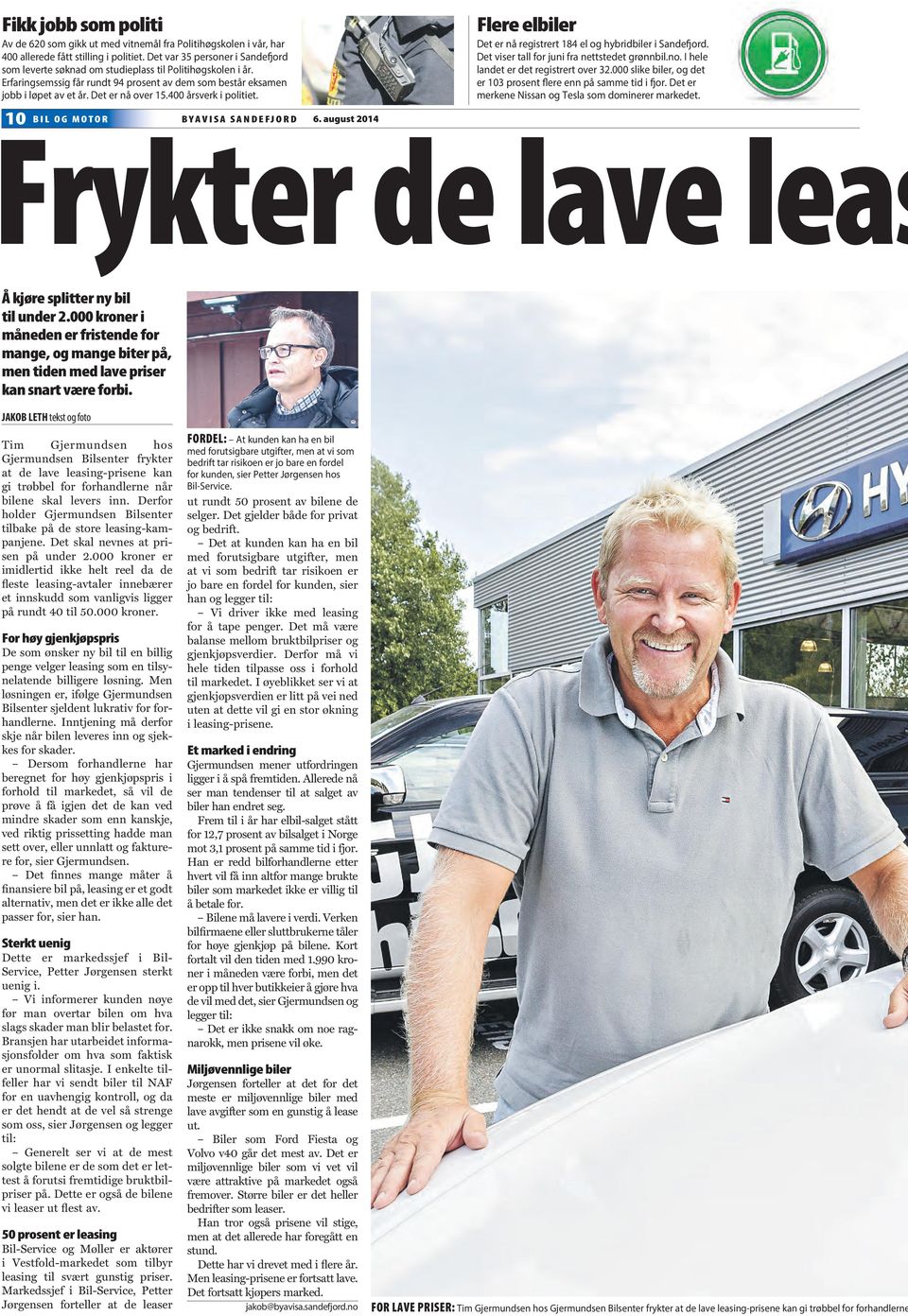 400 årsverk i politiet. Flere elbiler Det er nå registrert 184 el og hybridbiler i Sandefjord. Det viser tall for juni fra nettstedet grønnbil.no. I hele landet er det registrert over 32.