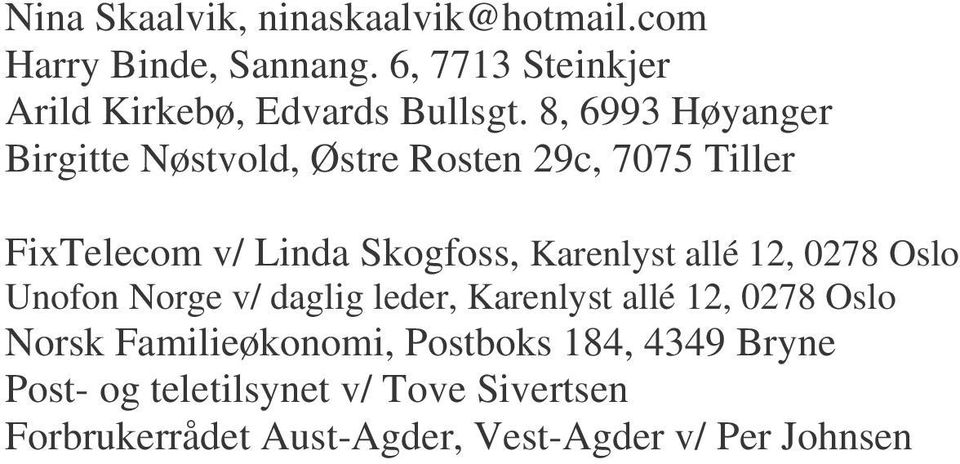 8, 6993 Høyanger Birgitte Nøstvold, Østre Rosten 29c, 7075 Tiller FixTelecom v/ Linda Skogfoss, Karenlyst