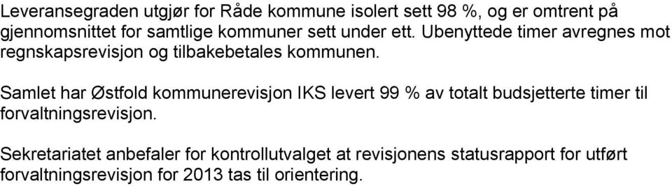 Samlet har Østfold kommunerevisjon IKS levert 99 % av totalt budsjetterte timer til forvaltningsrevisjon.