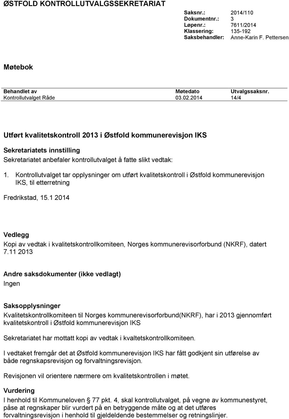 Kontrollutvalget tar opplysninger om utført kvalitetskontroll i Østfold kommunerevisjon IKS, til etterretning Fredrikstad, 15.