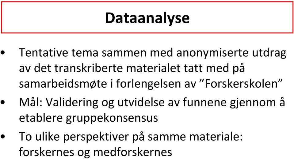 Forskerskolen Mål: Validering og utvidelse av funnene gjennom å etablere