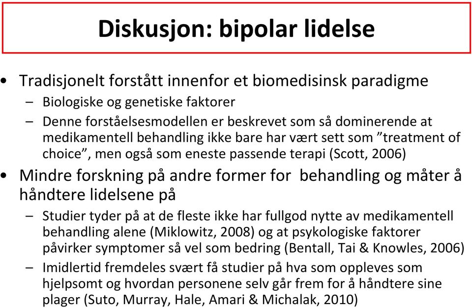 håndtere lidelsene på Studier tyder på at de fleste ikke har fullgod nytte av medikamentell behandling alene (Miklowitz, 2008) og at psykologiske faktorer påvirker symptomer så vel som