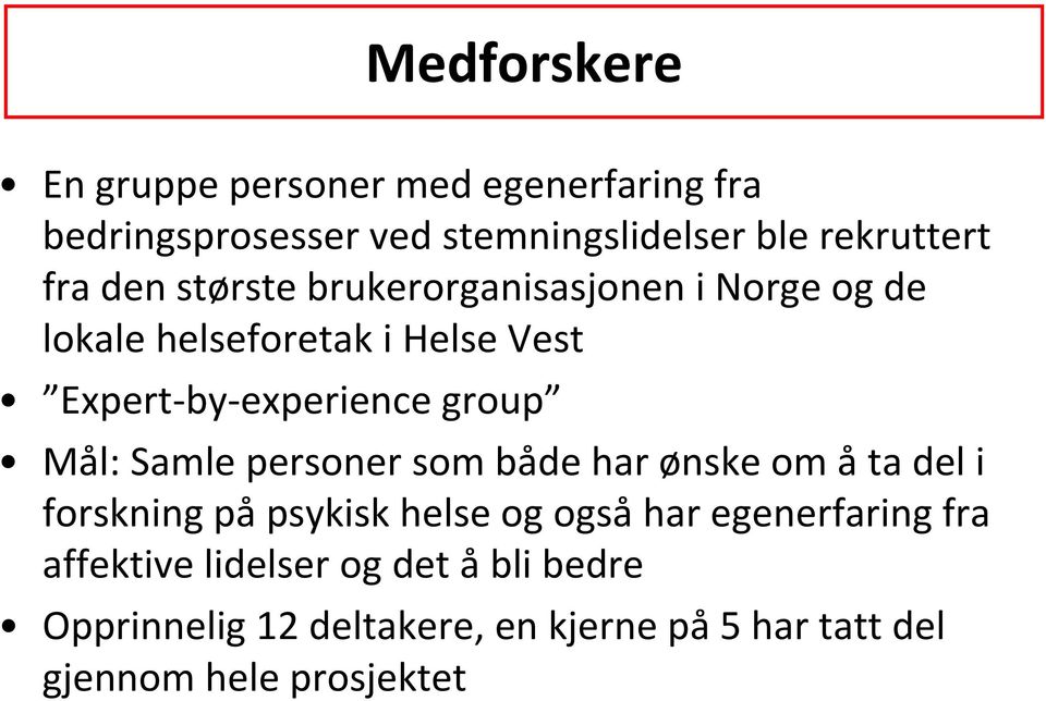 group Mål: Samle personer som både har ønske om åta del i forskning på psykisk helse og også har egenerfaring