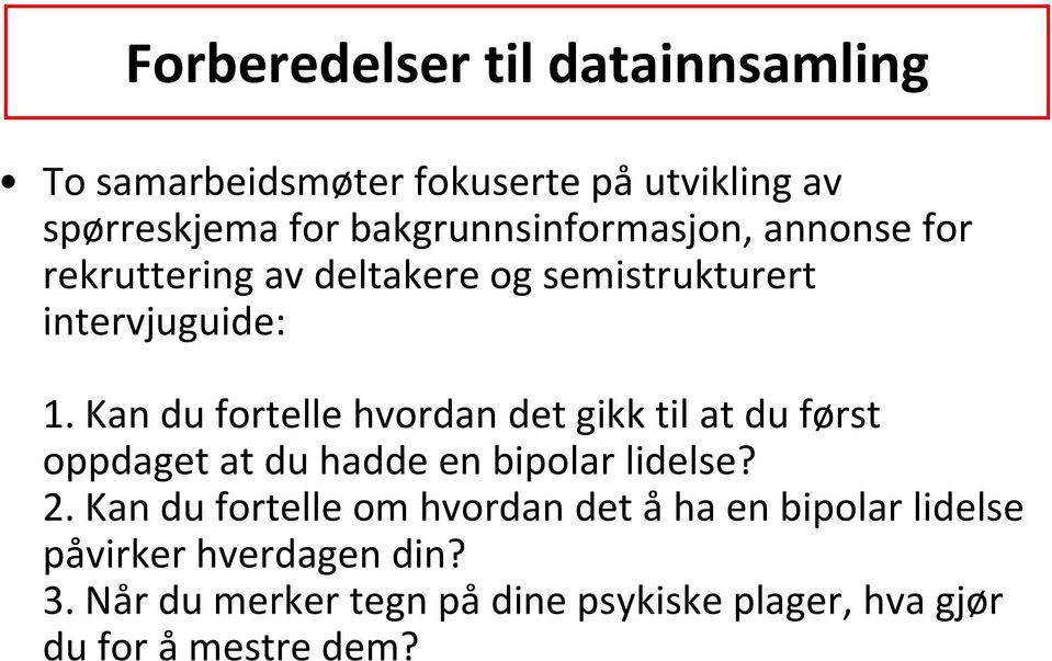 Kan du fortelle hvordan det gikk til at du først oppdaget at du hadde en bipolar lidelse? 2.