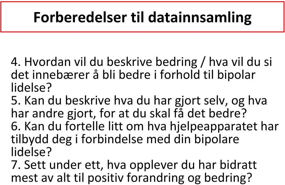 Kan du beskrive hva du har gjort selv, og hva har andre gjort, for at du skal få det bedre? 6.