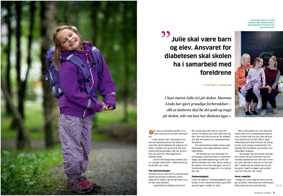 Tekst Geir Røed Foto Jan Inge Haga I høst startet Julie (6) på skolen.