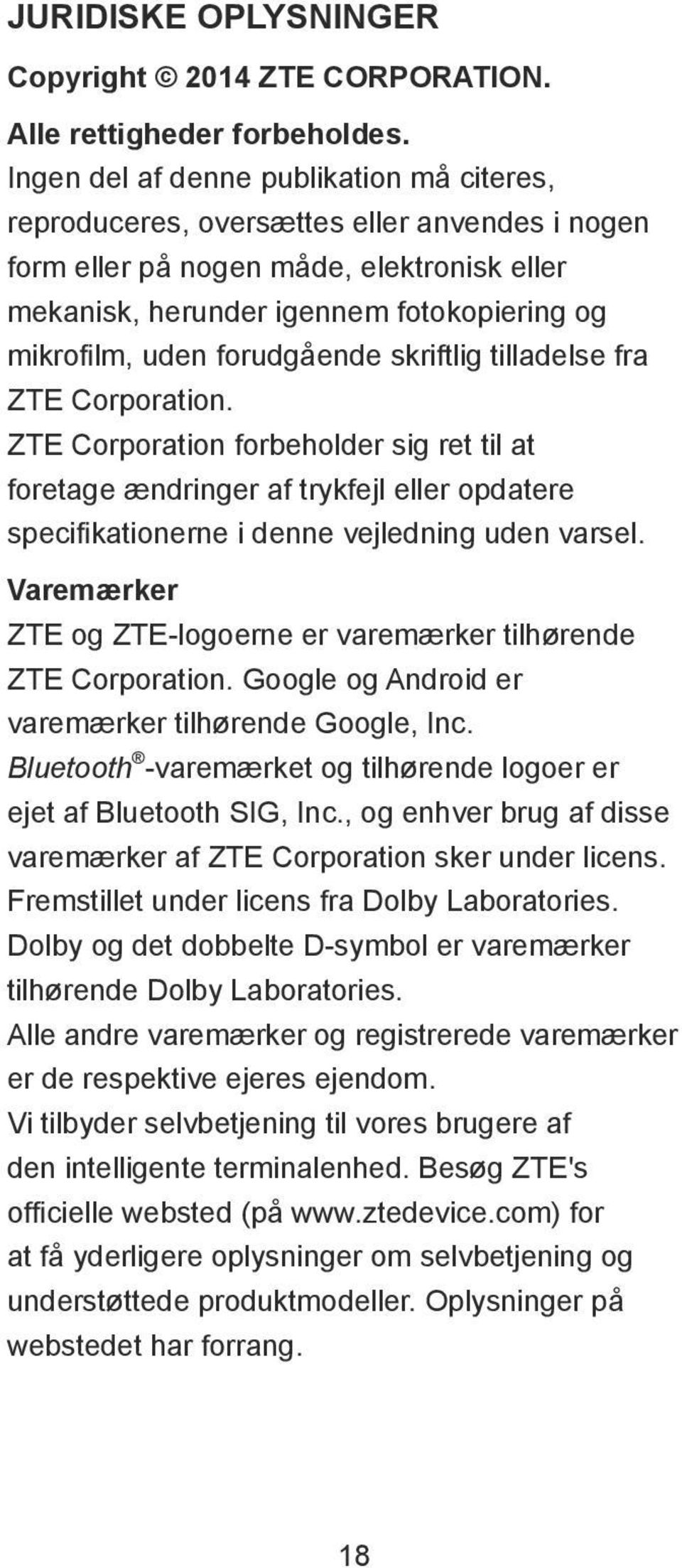 forudgående skriftlig tilladelse fra ZTE Corporation. ZTE Corporation forbeholder sig ret til at foretage ændringer af trykfejl eller opdatere specifikationerne i denne vejledning uden varsel.