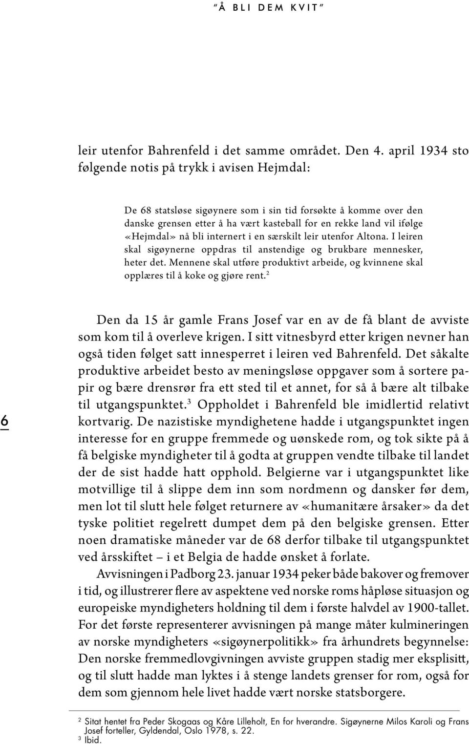 «Hejmdal» nå bli internert i en særskilt leir utenfor Altona. I leiren skal sigøynerne oppdras til anstendige og brukbare mennesker, heter det.