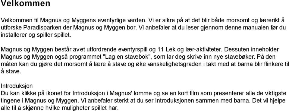 Dessuten inneholder Magnus og Myggen også programmet "Lag en stavebok", som lar deg skrive inn nye stavebøker.