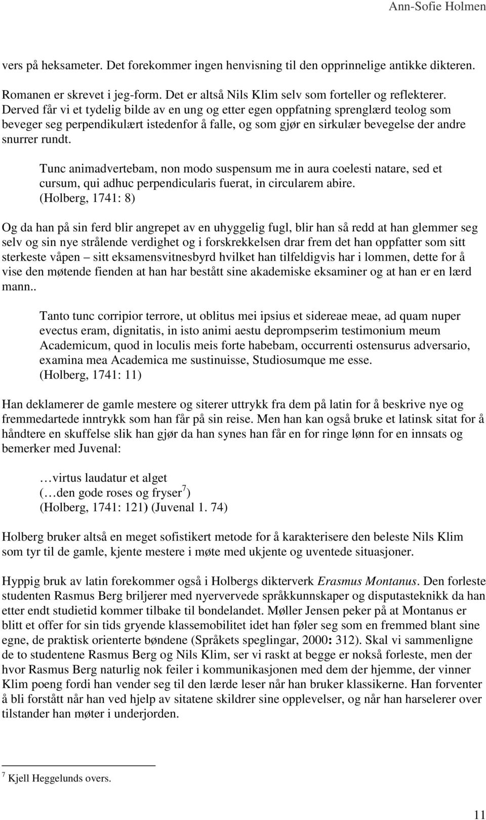 Tunc animadvertebam, non modo suspensum me in aura coelesti natare, sed et cursum, qui adhuc perpendicularis fuerat, in circularem abire.