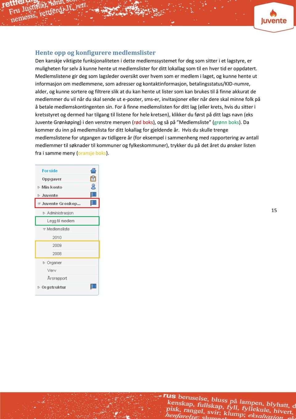 Medlemslistene gir deg som lagsleder oversikt over hvem som er medlem i laget, og kunne hente ut informasjon om medlemmene, som adresser og kontaktinformasjon, betalingsstatus/kid-numre, alder, og