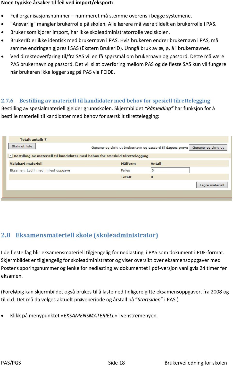 Hvis brukeren endrer brukernavn i PAS, må samme endringen gjøres i SAS (Ekstern BrukerID). Unngå bruk av æ, ø, å i brukernavnet.