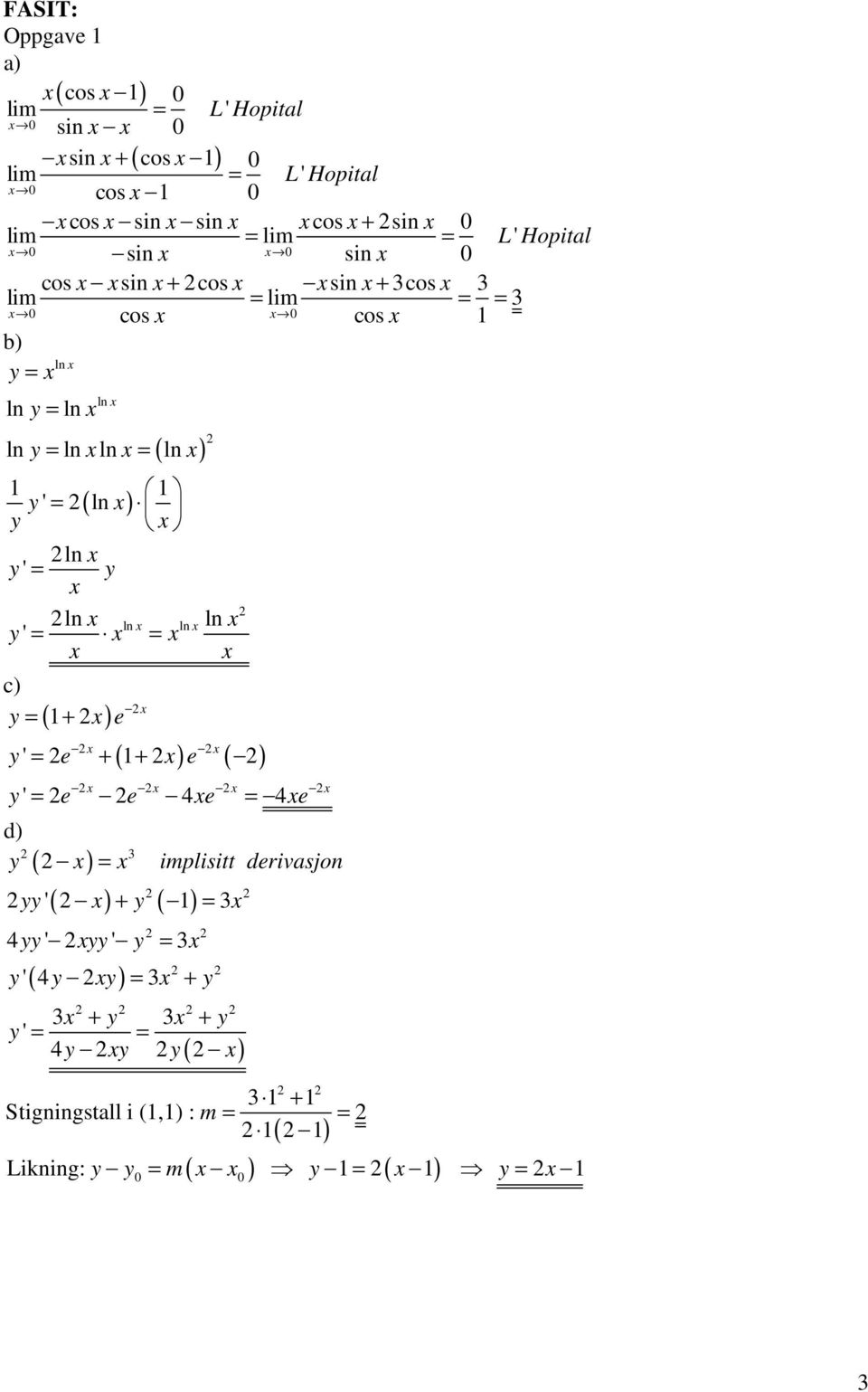 y ' = ( l ) y l y ' = y l = = l l y ' c) y = + e l y ' = e + + e y ' = e e 4e = 4e d) y = implisitt derivasjo yy ' +