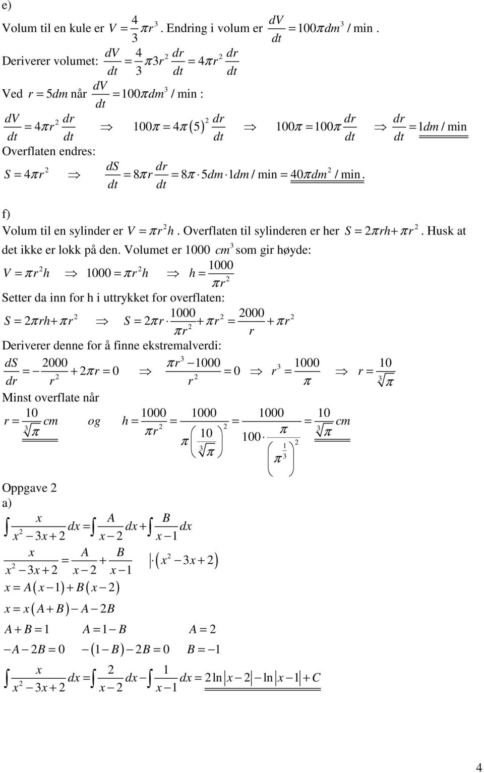 dm / mi = 40 dm / mi. dt dt f) Volum til e sylider er V = r h. Overflate til sylidere er her S rh r det ikke er lokk på de.