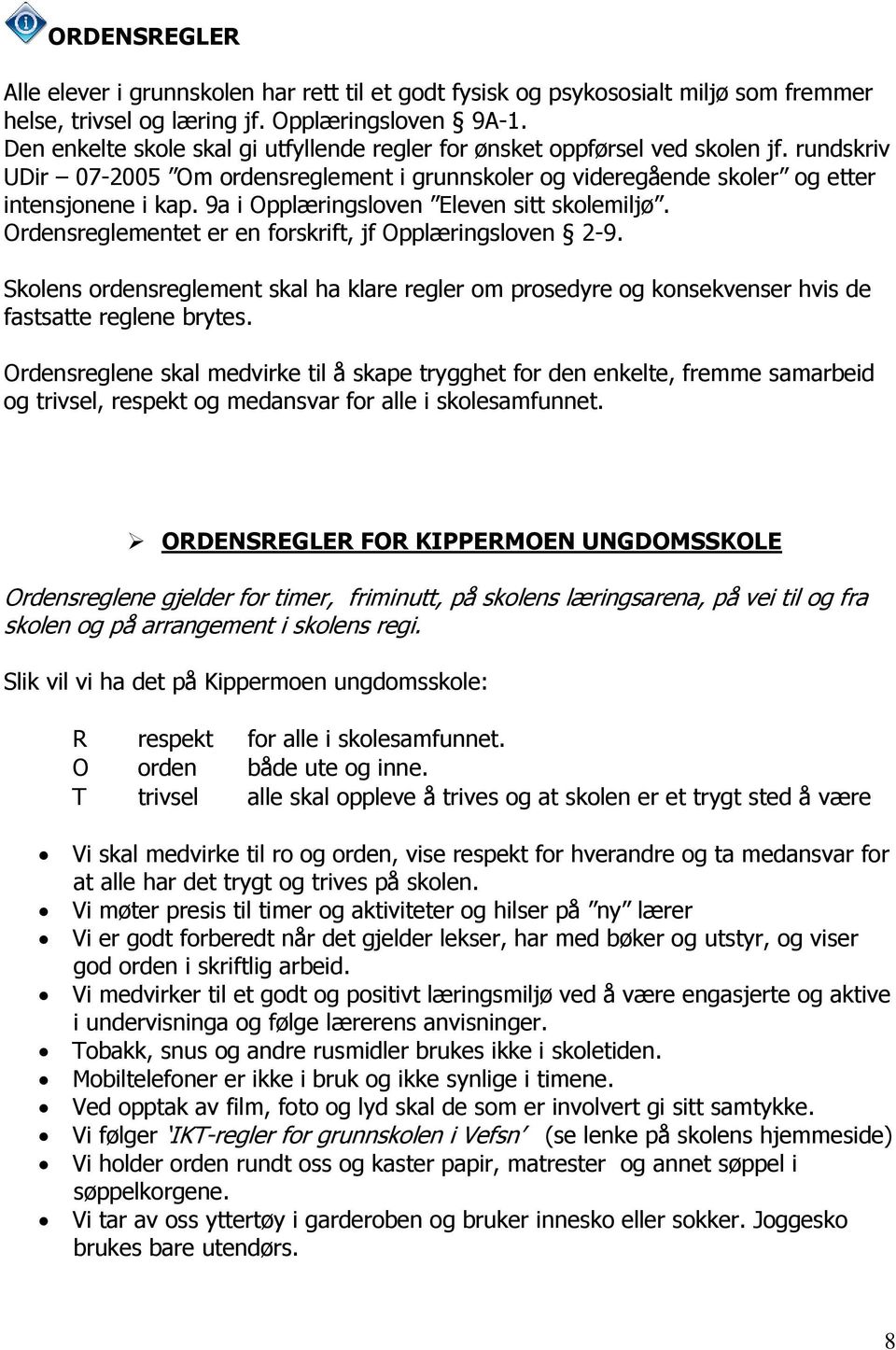 9a i Opplæringsloven Eleven sitt skolemiljø. Ordensreglementet er en forskrift, jf Opplæringsloven 2-9.