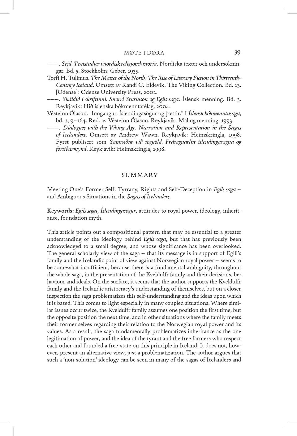 . Skáldið í skriftinni. Snorri Sturluson og Egils saga. Íslensk menning. Bd. 3. Reykjavík: Hið íslenska bókmenntafélag, 2004. Vésteinn Ólason. Inngangur. Íslendingasögur og þættir.