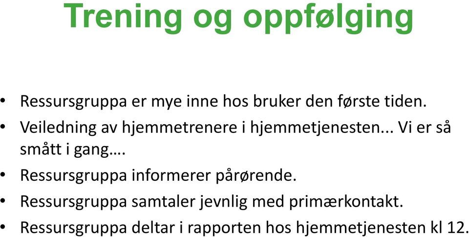 .. Vi er så smått i gang. Ressursgruppa informerer pårørende.