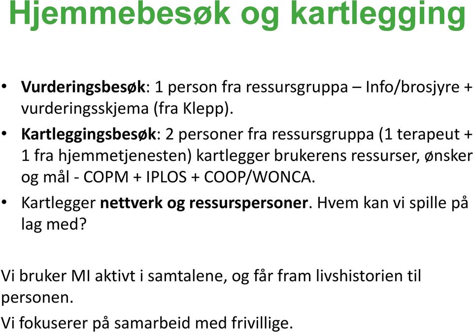 ressurser, ønsker og mål - COPM + IPLOS + COOP/WONCA. Kartlegger nettverk og ressurspersoner.