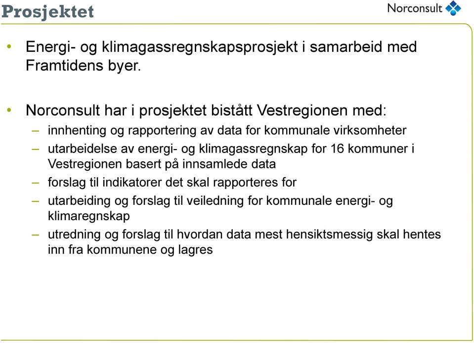 av energi- og klimagassregnskap for 16 kommuner i Vestregionen basert på innsamlede data forslag til indikatorer det skal