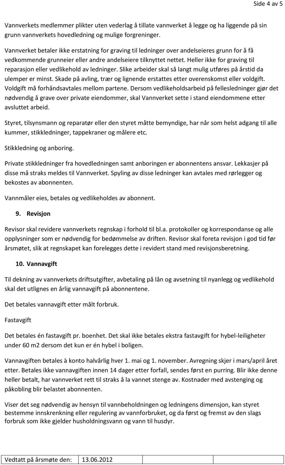 Heller ikke for graving til reparasjon eller vedlikehold av ledninger. Slike arbeider skal så langt mulig utføres på årstid da ulemper er minst.