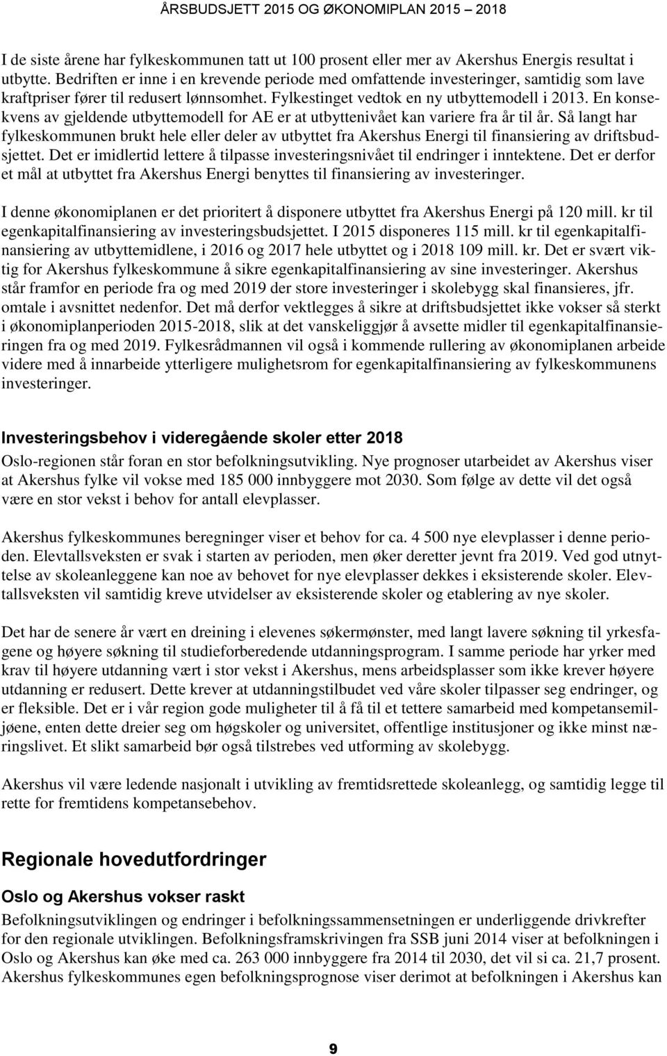 En konsekvens av gjeldende utbyttemodell for AE er at utbyttenivået kan variere fra år til år.